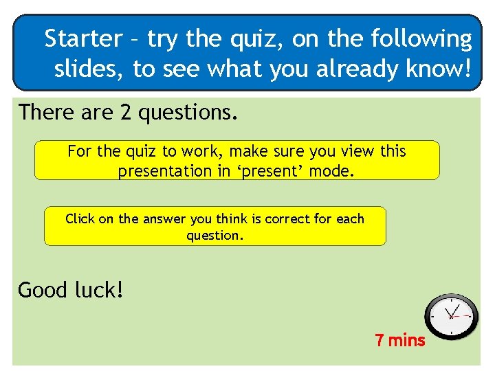 Starter – try the quiz, on the following slides, to see what you already