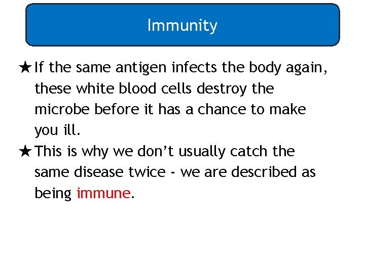 Immunity ★If the same antigen infects the body again, these white blood cells destroy