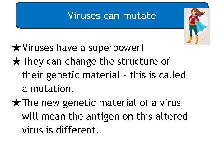 Viruses can mutate ★Viruses have a superpower! ★They can change the structure of their