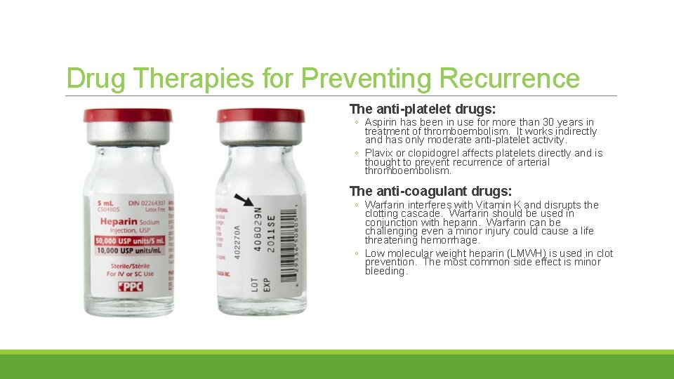 Drug Therapies for Preventing Recurrence The anti-platelet drugs: ◦ Aspirin has been in use