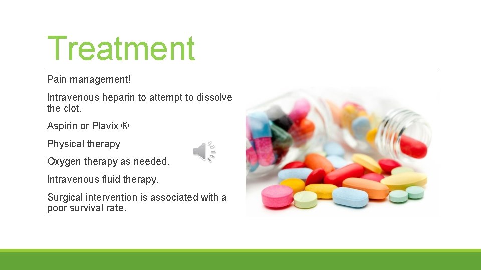 Treatment Pain management! Intravenous heparin to attempt to dissolve the clot. Aspirin or Plavix