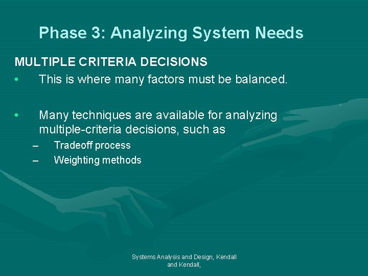 Phase 3: Analyzing System Needs MULTIPLE CRITERIA DECISIONS • This is where many factors