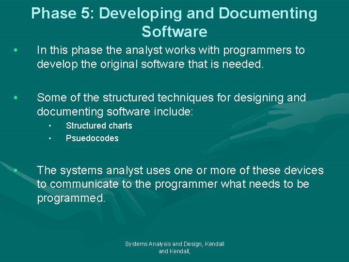 Phase 5: Developing and Documenting Software • In this phase the analyst works with