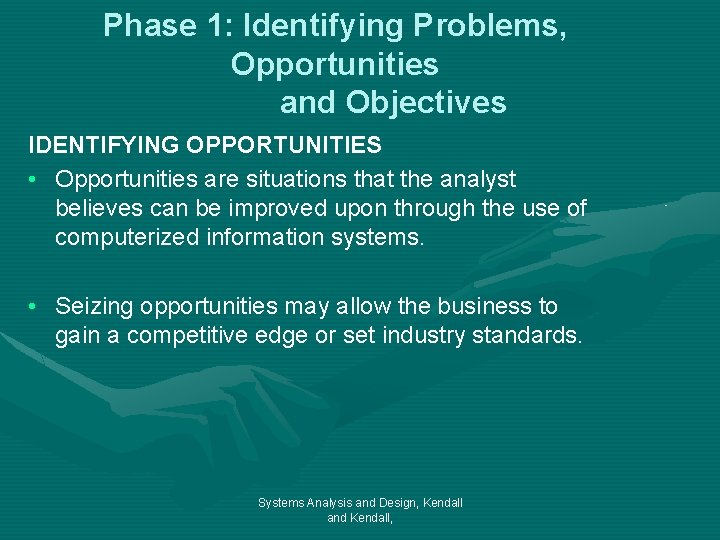 Phase 1: Identifying Problems, Opportunities and Objectives IDENTIFYING OPPORTUNITIES • Opportunities are situations that