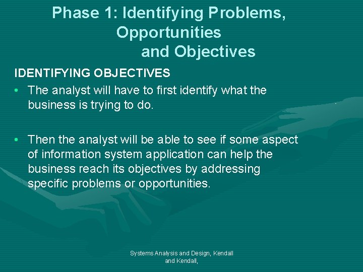 Phase 1: Identifying Problems, Opportunities and Objectives IDENTIFYING OBJECTIVES • The analyst will have