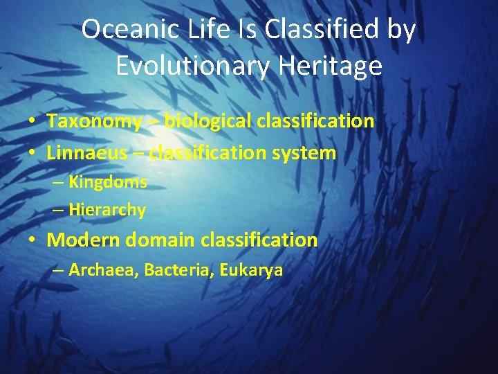 Oceanic Life Is Classified by Evolutionary Heritage • Taxonomy – biological classification • Linnaeus