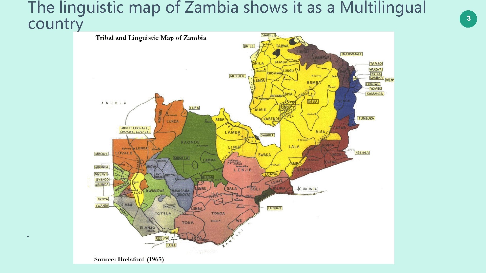 The linguistic map of Zambia shows it as a Multilingual country . 3 