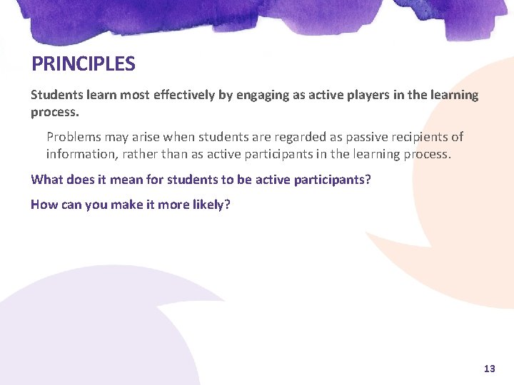 PRINCIPLES Students learn most effectively by engaging as active players in the learning process.