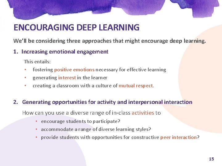 ENCOURAGING DEEP LEARNING We’ll be considering three approaches that might encourage deep learning. 1.