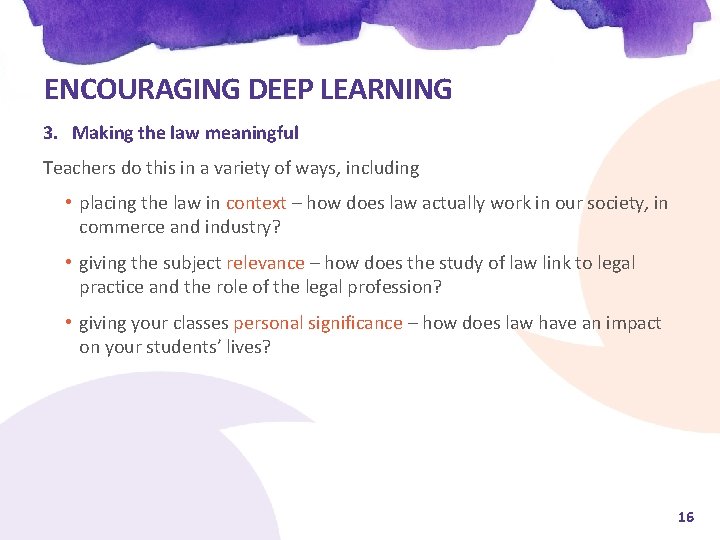 ENCOURAGING DEEP LEARNING 3. Making the law meaningful Teachers do this in a variety