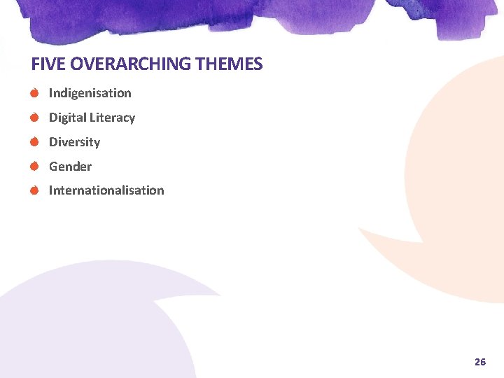 FIVE OVERARCHING THEMES Indigenisation Digital Literacy Diversity Gender Internationalisation 26 