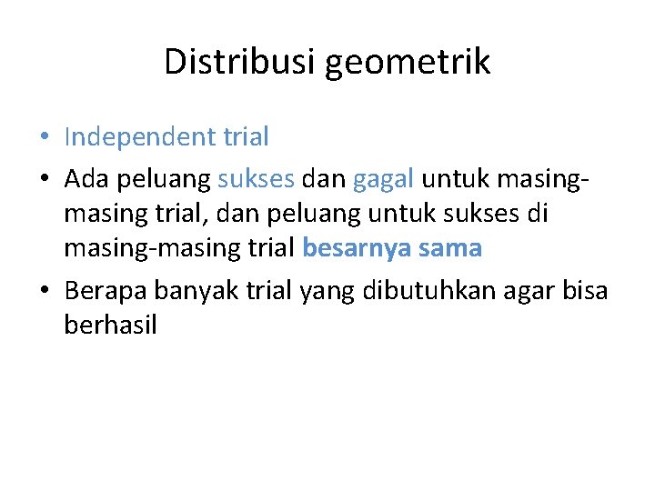 Distribusi geometrik • Independent trial • Ada peluang sukses dan gagal untuk masing trial,