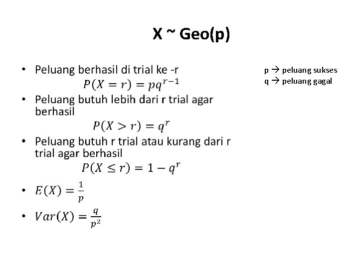 X ~ Geo(p) • p peluang sukses q peluang gagal 