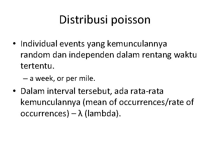 Distribusi poisson • Individual events yang kemunculannya random dan independen dalam rentang waktu tertentu.