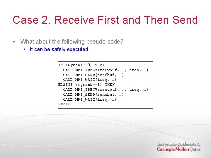 Case 2. Receive First and Then Send § What about the following pseudo-code? §
