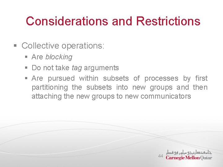  Considerations and Restrictions § Collective operations: § Are blocking § Do not take
