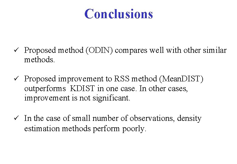 Conclusions ü Proposed method (ODIN) compares well with other similar methods. ü Proposed improvement