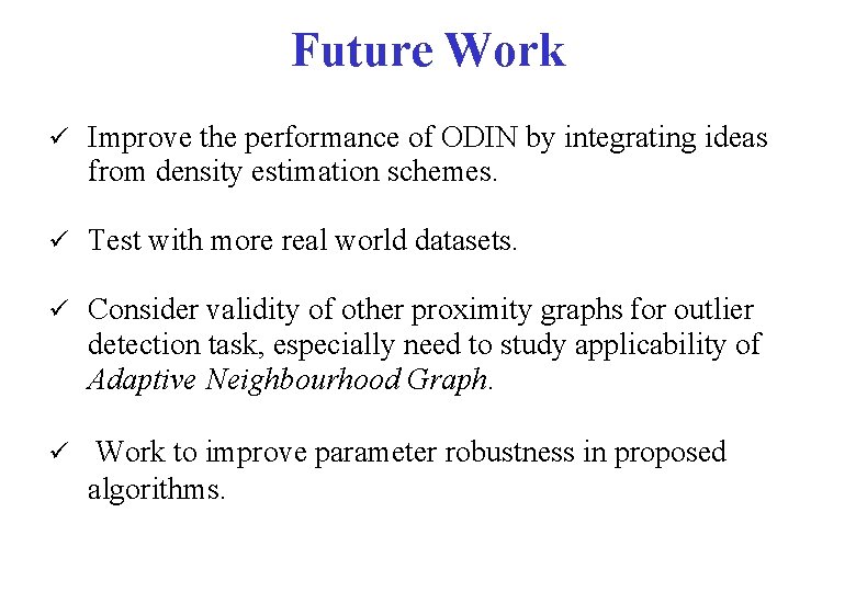 Future Work ü Improve the performance of ODIN by integrating ideas from density estimation