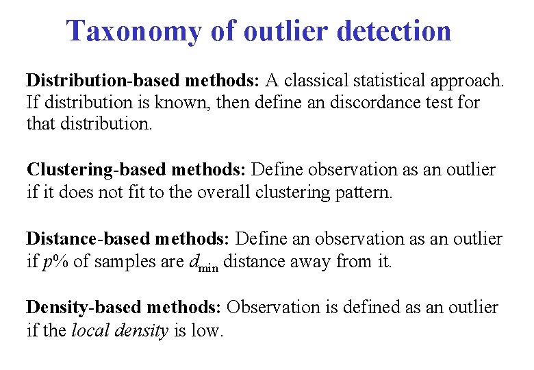 Taxonomy of outlier detection Distribution-based methods: A classical statistical approach. If distribution is known,