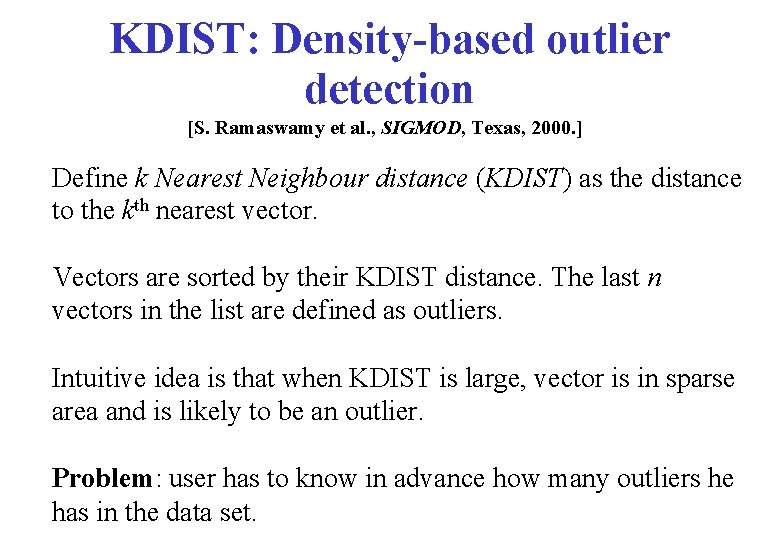 KDIST: Density-based outlier detection [S. Ramaswamy et al. , SIGMOD, Texas, 2000. ] Define