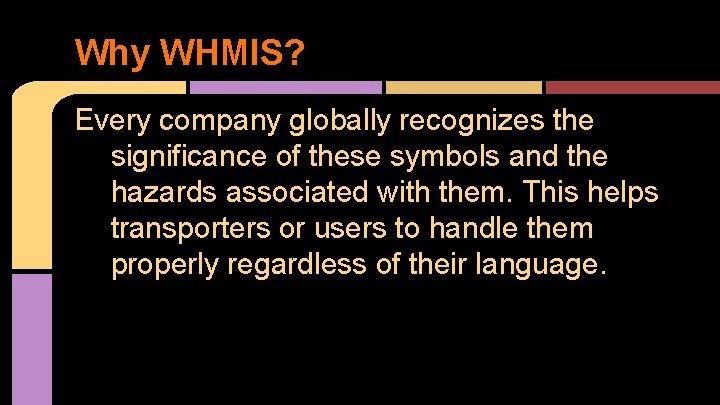 Why WHMIS? Every company globally recognizes the significance of these symbols and the hazards