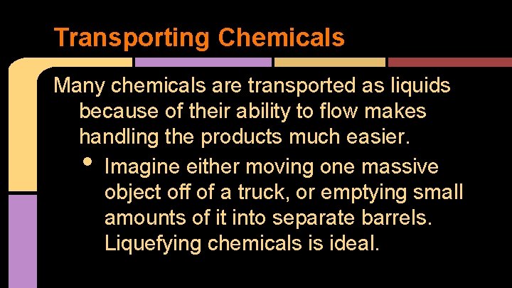 Transporting Chemicals Many chemicals are transported as liquids because of their ability to flow
