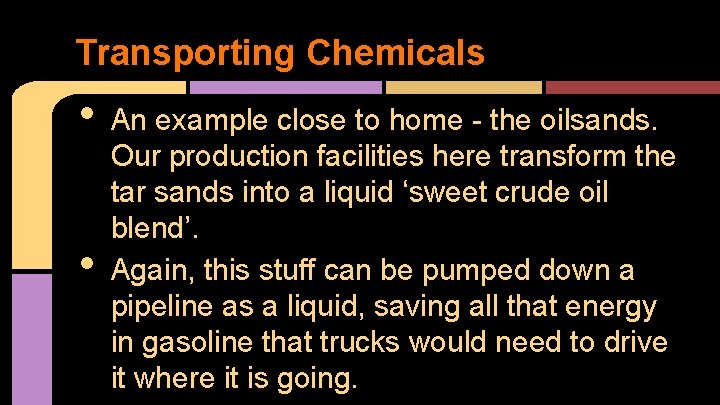 Transporting Chemicals • • An example close to home - the oilsands. Our production