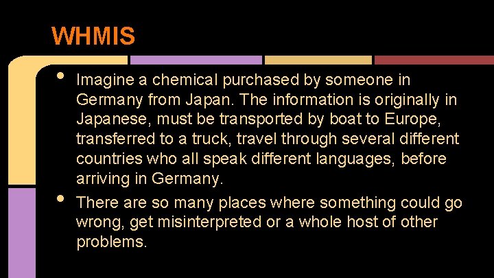 WHMIS • • Imagine a chemical purchased by someone in Germany from Japan. The