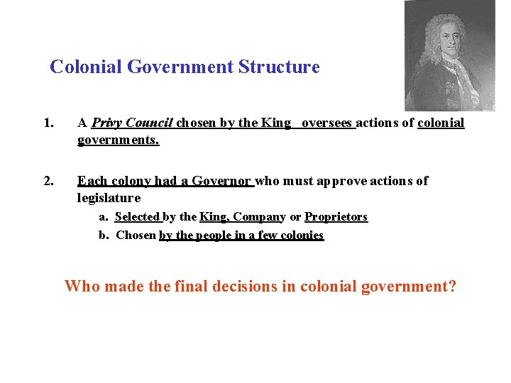 Colonial Government Structure 1. A Privy Council chosen by the King oversees actions of