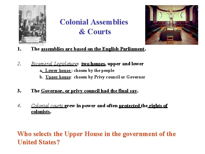 Colonial Assemblies & Courts 1. The assemblies are based on the English Parliament. 2.