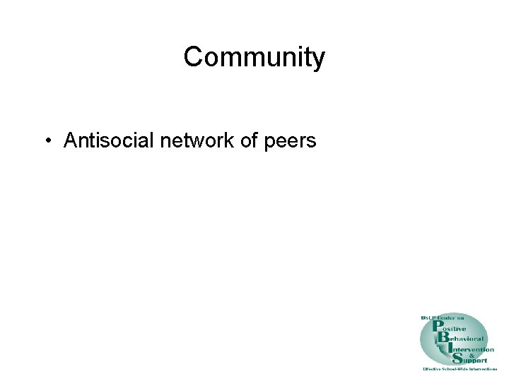 Community • Antisocial network of peers 