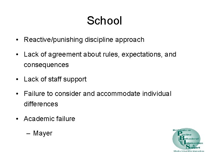 School • Reactive/punishing discipline approach • Lack of agreement about rules, expectations, and consequences