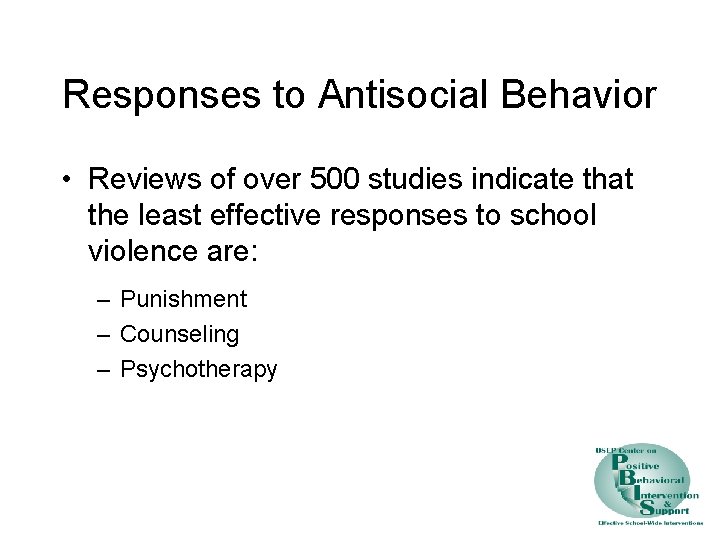 Responses to Antisocial Behavior • Reviews of over 500 studies indicate that the least