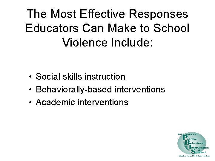 The Most Effective Responses Educators Can Make to School Violence Include: • Social skills