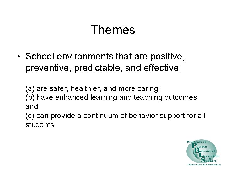 Themes • School environments that are positive, preventive, predictable, and effective: (a) are safer,