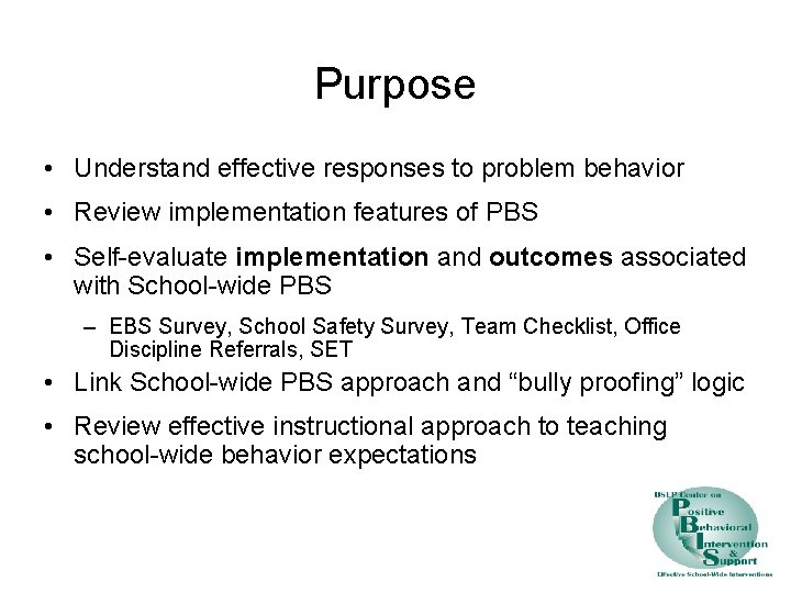 Purpose • Understand effective responses to problem behavior • Review implementation features of PBS