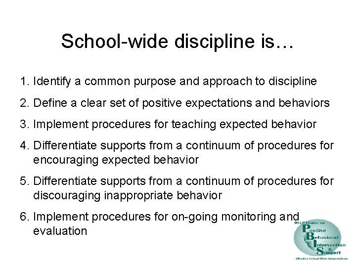 School-wide discipline is… 1. Identify a common purpose and approach to discipline 2. Define