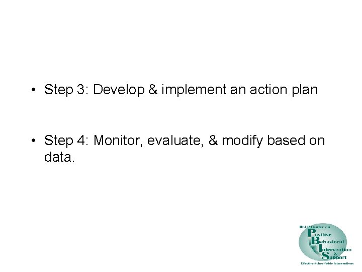  • Step 3: Develop & implement an action plan • Step 4: Monitor,