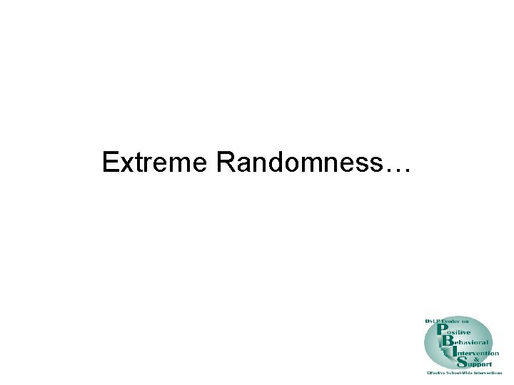 Extreme Randomness… 