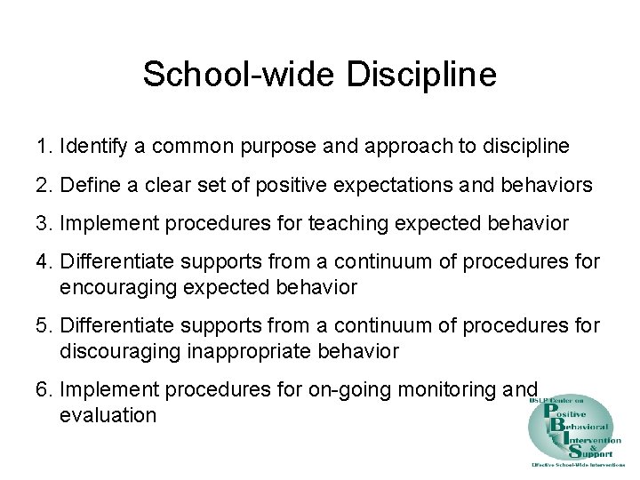 School-wide Discipline 1. Identify a common purpose and approach to discipline 2. Define a