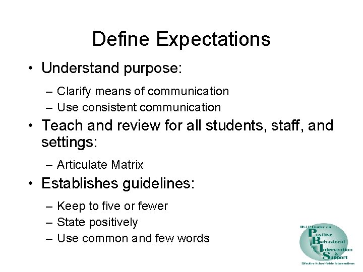 Define Expectations • Understand purpose: – Clarify means of communication – Use consistent communication