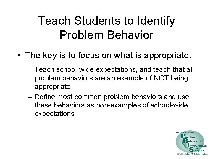 Teach Students to Identify Problem Behavior • The key is to focus on what