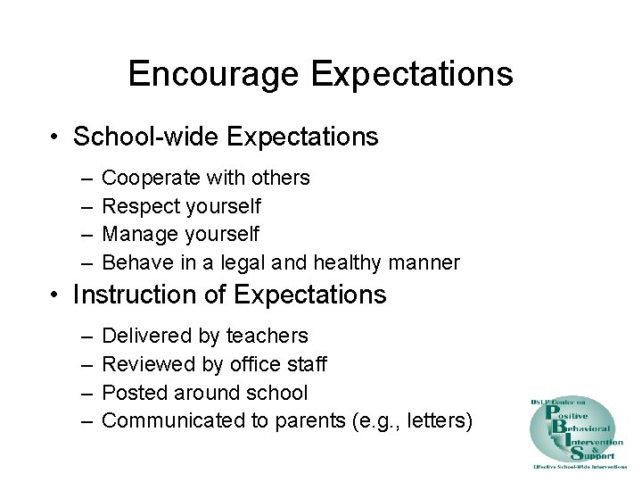 Encourage Expectations • School-wide Expectations – – Cooperate with others Respect yourself Manage yourself