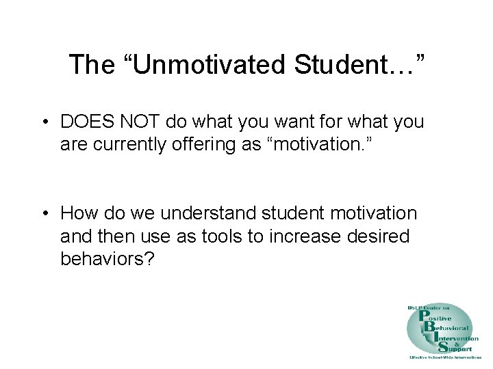 The “Unmotivated Student…” • DOES NOT do what you want for what you are