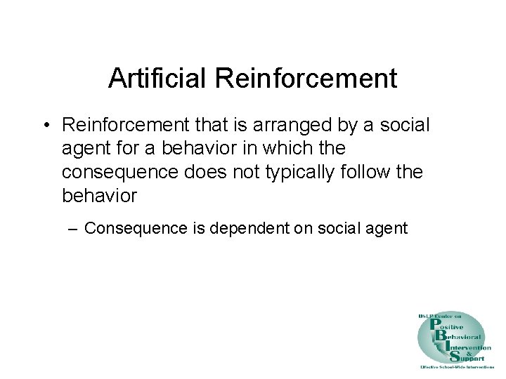 Artificial Reinforcement • Reinforcement that is arranged by a social agent for a behavior