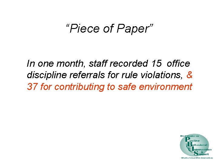 “Piece of Paper” In one month, staff recorded 15 office discipline referrals for rule