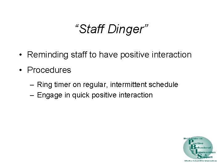 “Staff Dinger” • Reminding staff to have positive interaction • Procedures – Ring timer