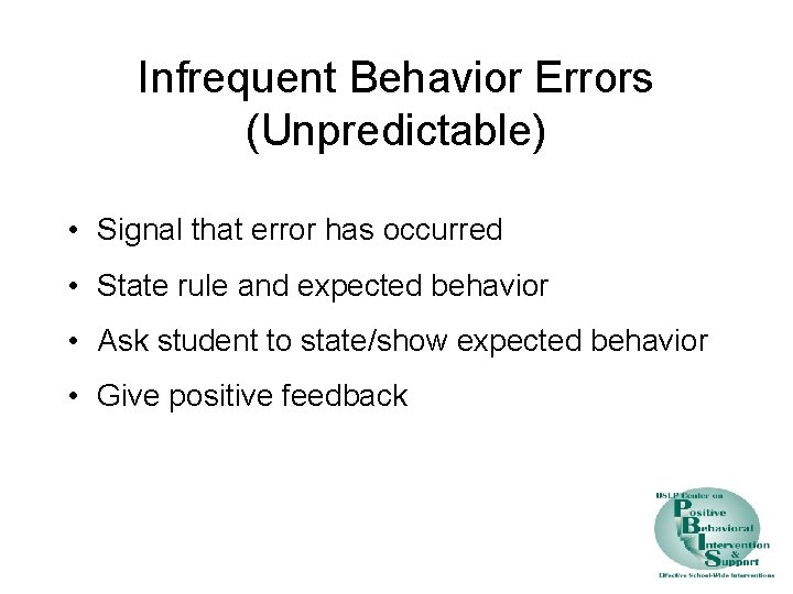 Infrequent Behavior Errors (Unpredictable) • Signal that error has occurred • State rule and