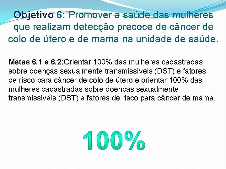 Objetivo 6: Promover a saúde das mulheres que realizam detecção precoce de câncer de