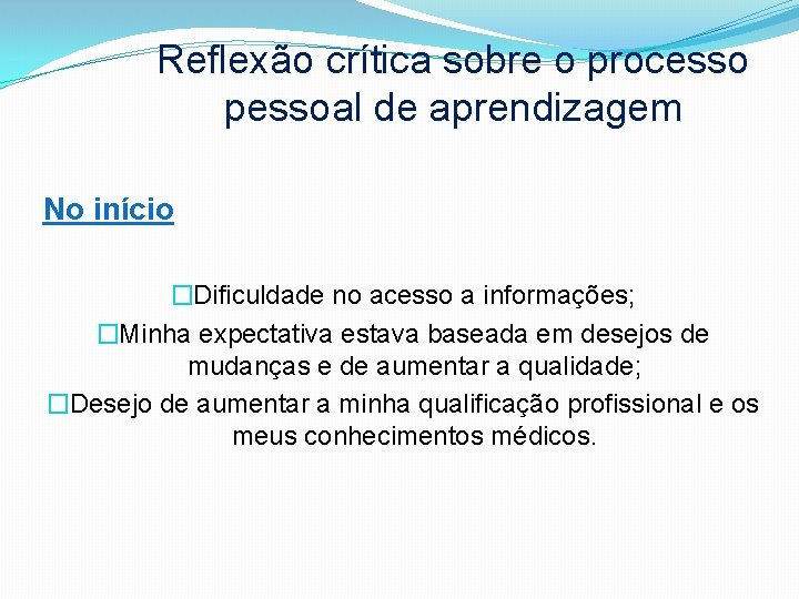 Reflexão crítica sobre o processo pessoal de aprendizagem No início �Dificuldade no acesso a